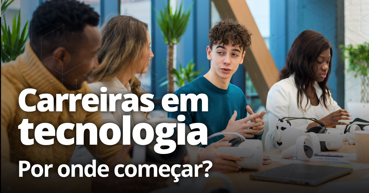 Quais são as carreiras em tecnologia? Descubra áreas, oportunidades e como começar