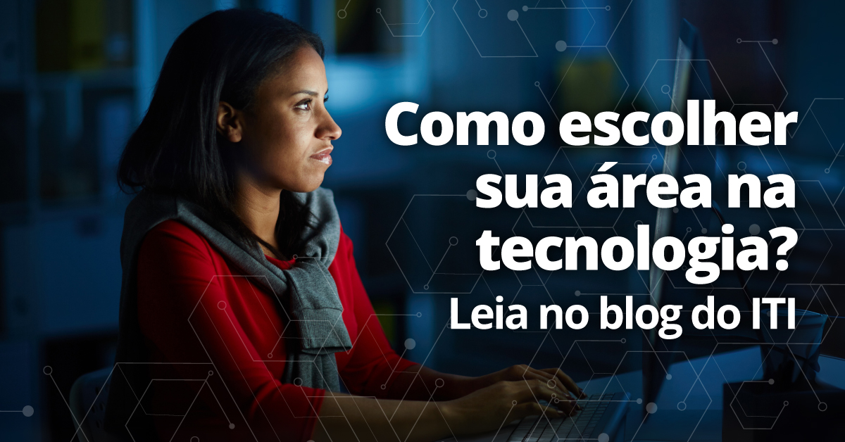 Como escolher sua área na tecnologia? Descubra qual caminho combina com você
